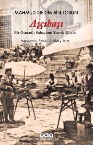 Aşçıbaşı; Bir Osmanlı Subayının Yemek Kitabı