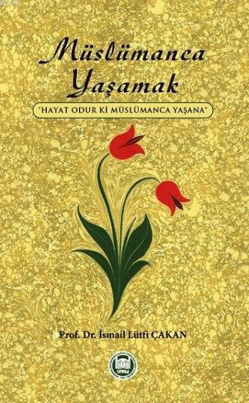 Müslümanca Yaşamak; Hayat Odur ki Müslümanca Yaşana