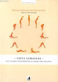 Surya Namaskar; İçsel Enerjiyi Uyandırmak İçin 12 Duruşlu Bir Yoga Dizisi