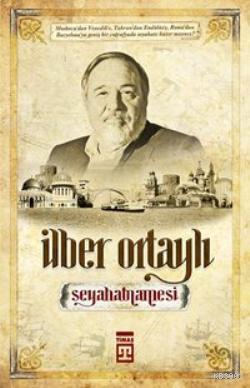 İlber Ortaylı Seyahatnamesi; Bir Tarihçinin Gezileri