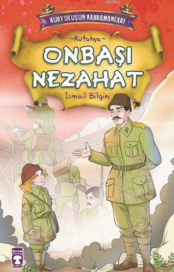 Onbaşı Nezahat; Kurtuluşun Kahramanları - 1, (9+ Yaş)