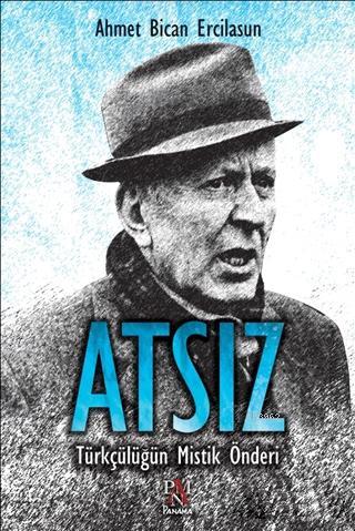 Atsız; Türkçülüğün Mistik Önderi