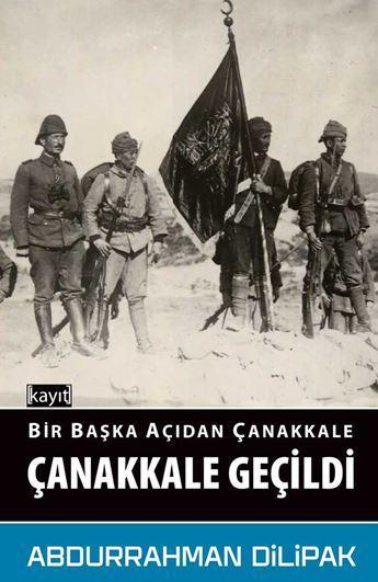 Bir Başka Açıdan Çanakkale; Çanakkale Geçildi