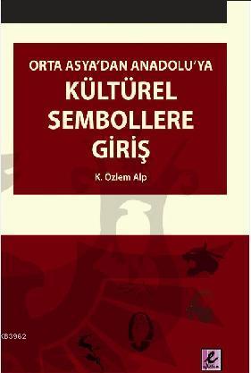 Orta Asya'dan Anadolu'ya Kültürel Sembollere Giriş