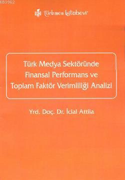 Türk Medya Sektöründe Finansal Performans ve Toplam Faktör Verimlilği Analizi