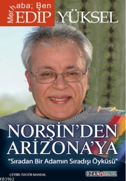 Norşin'den Arizona'ya; Sıradan Bir Adamın Sıradışı Öyküsü