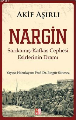 Nargin; Sarıkamış-Kafkas Cephesi Esirlerinin Dramı