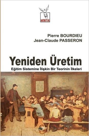 Yeniden Üretim; Eğitim Sistemine İlişkin Bir Teorinin İlkeleri