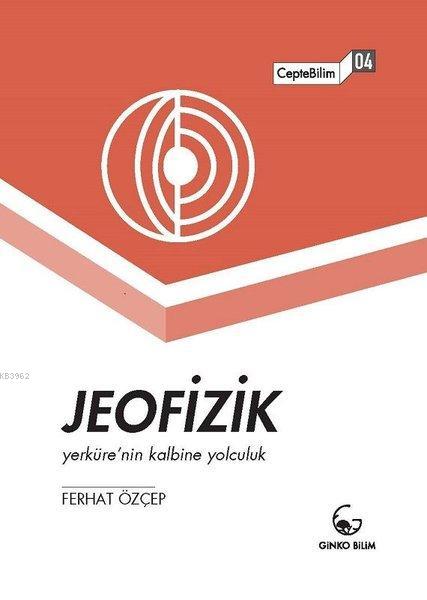 Jeofizik - Yerküre'nin Kalbine Yolculuk; CepteBilim 04