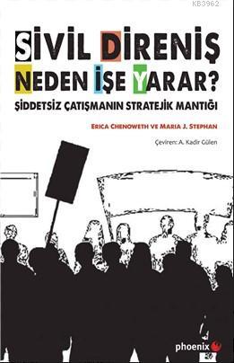 Sivil Direniş Neden İşe Yarar; Şiddetsiz Çatışmanın Stratejik Mantığı