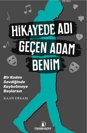 Hikaye'de Adı Geçen Adam Benim; Bir Kadını Sevdiğinde Kaybetmeye Başlarsın