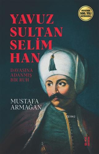 Yavuz Sultan Selim Han; Davasına Adanmış Ruh
