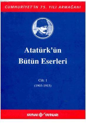 Atatürk'ün Bütün Eserleri Cilt: 1 (1903 - 1915)