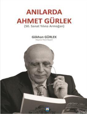Anılarda Ahmet Gürlek; 50. Sanat Yılına Armağan