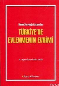 Türkiye'de Evlenmenin Evrimi; Hukuk Sosyolojisi Açısından Türkiye'de Evlenmenin Evrimi