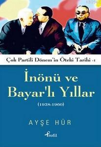 İnönü ve Bayarlı Yıllar; Çok Partili Dönem'in Öteki Tarihi 1 (1938-1960)