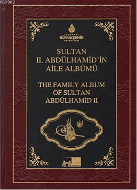 Sultan 2. Abdülhamid'in Aile Albümü; The Family Albüm Of Sultan Abdulhamid 2