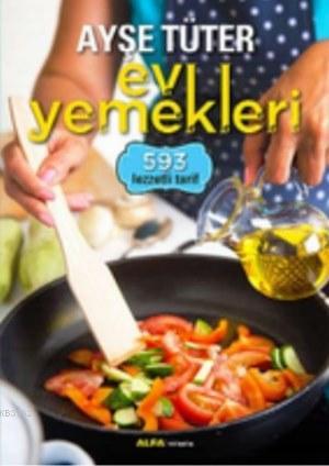 Ayşe Tüter Ev Yemekleri (Ciltli); 593 Lezzetli Tarif