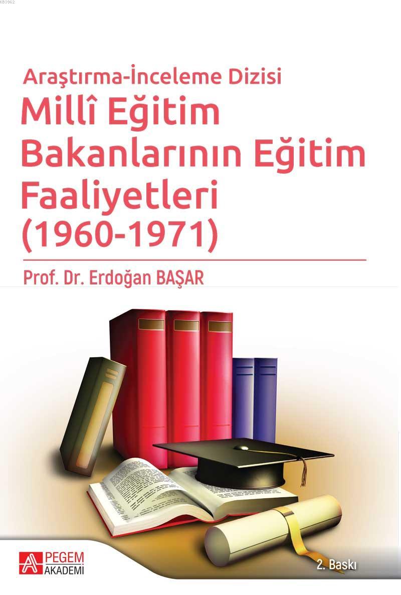Milli Eğitim Bakanlarının Eğitim Faaliyetleri (1960 - 1971) Araştırma İnceleme Dizisi