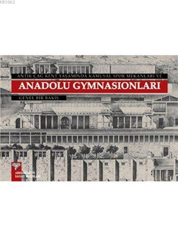 Antik Çağ Kent Yaşamında Kamusal Spor Mekanları ve Hellenistik Çağ Anadolu Gymnasionları