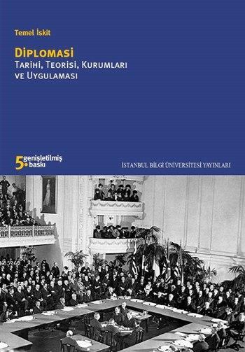 Diplomasi; Tarihi, Teorisi, Kurumları ve Uygulamaları