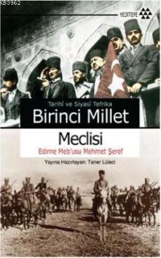 Tarihi ve Siyasi Tefrika Birinci Millet Meclisi; Edirne Meb'usu Mehmet Şeref