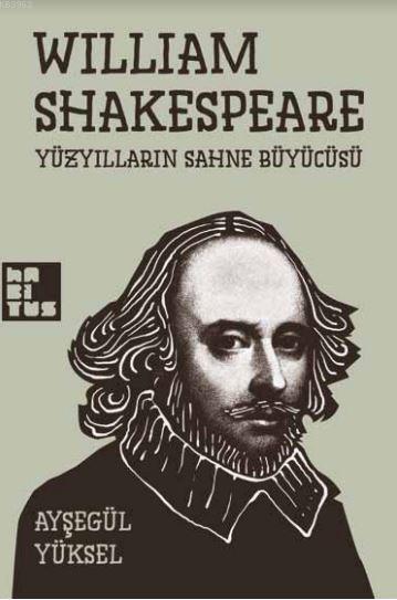 William Shakespeare; Yüzyılların Sahne Büyücüsü