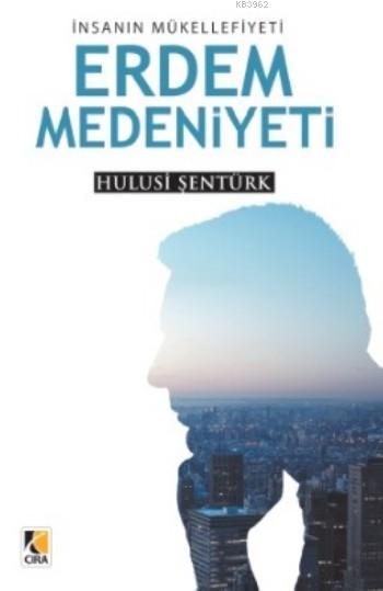 İnsanın Mükellefiyeti Erdem Medeniyeti