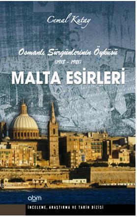 Malta Esirleri; Osmanlı Sürgünlerinin Öyküsü (1918-1921)