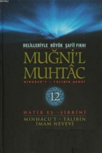 Muğni'l Muhtac Minhacü't - Talibin Şerhi 12. Cilt; Delilleriyle Büyük Şafii Fıkhı