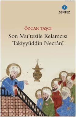 Son Mutezile Kelamcısı  Takiyyüddün Necrani