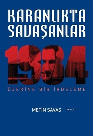 Karanlıkta Savaşanlar - 1984 Üzerine Bir İrdeleme