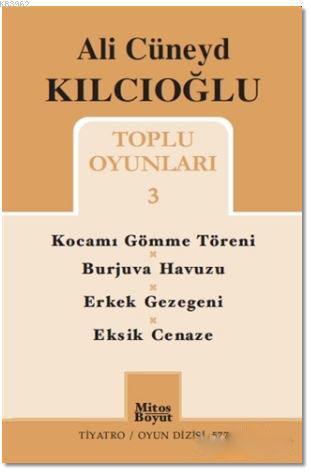 Ali Cüneyd Kılcıoğlu Toplu Oyunları 3; Kocamı Gömme Töreni - Burjuva Havuzu - Erkek Gezegeni - Eksik Cenaze