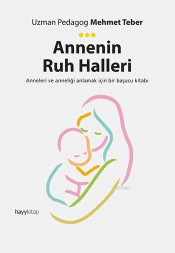 Annenin Ruh Halleri; Anneleri ve Anneliği Anlamak İçin Bir Başucu Kitabı