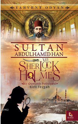 Sultan Abdülhamid Han ve Sherlock Holmes - Kirli Tezgah; Bir Osmanlı Polisiyesi