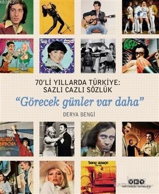 70'li Yıllarda Türkiye: Sazlı Cazlı Sözlük; Görecek Günler Var Daha