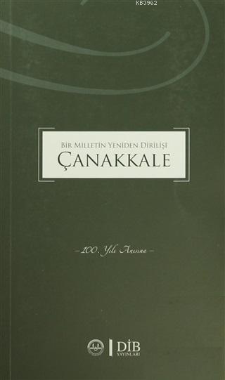 Bir Milletin Yeniden Dirilişi Çanakkale 100. Yılı Anısına