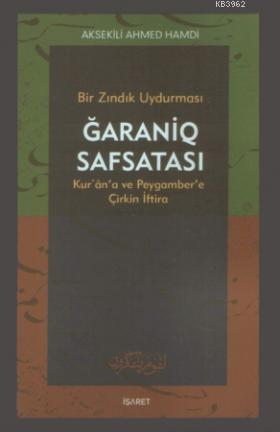 Bir Zındık Uydurması Ğaraniq Safsatası; Kur'an'a ve Peygamber'e Çirkin İftira