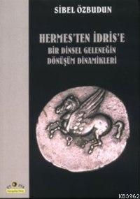 Hermes'ten İdris'e Bir Dinsel Geleneğin Dönüşüm Dinamikleri