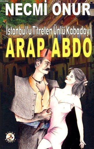 Arap Abdo; İstanbul'u Titreten Kabadayı