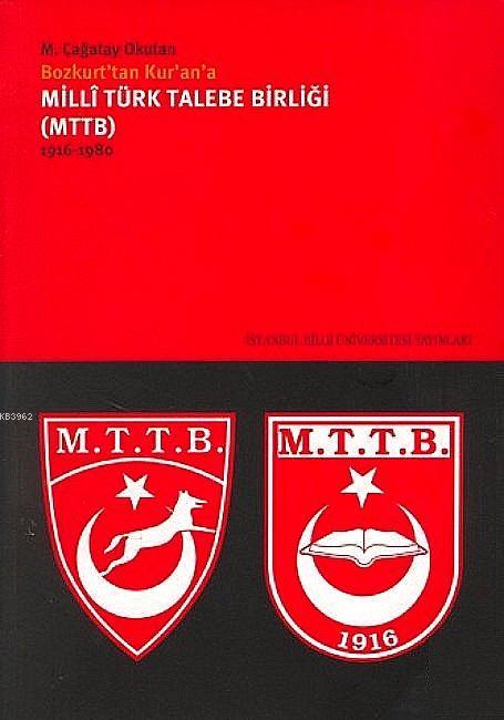 Milli Türk Talebe Birliği (mttb) 1916-1980; Bozkurt´tan Kur´an´a 
