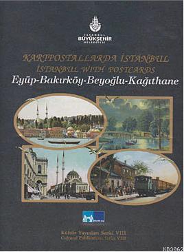 Kartpostallarla İstanbul; Eyüp-Bakırköy-Beyoğlu-Kağıthane