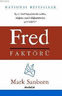 Fred Faktörü; İş ve Özel Hayatınızda Tutku, Olağanı Nasıl Olağanüstüye Çevirebilir?