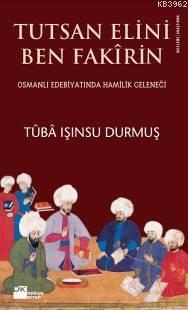 Tutsan Elini Ben Fakirin; Osmanlı Edebiyatında Hamilik Geleneği