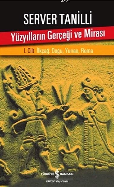 Yüzyılların Gerçeği ve Mirası I. Cilt; İlkçağ: Doğu, Yunan, Roma