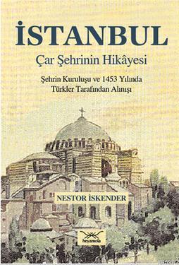 İstanbul Çar Şehrinin Hikayesi; Şehrin Kurtuluşu ve 1453 Yılında Türkler Tarafından Alınışı