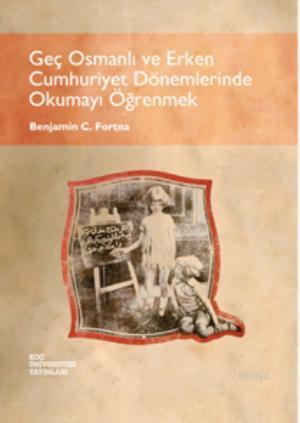Geç Osmanlı ve Erken Cumhuriyet Dönemlerinde Okumayı Öğrenmek