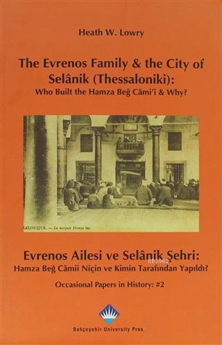 The Evrenos Family & The City of Selanik (Thessaloniki) - Evrenos Ailesi ve Selanik Şehri; Who Built the Hamza Beğ Cami'i-Why? Hamza Beğ Camii Niçin ve Kimin Ta