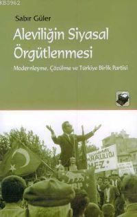 Aleviliğin Siyasal Örgütlenmesi; Modernleşme, Çözülme ve Türkiye Birlik Partisi