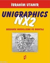 Unigraphics Nx2 İle Mekanik Modelleme ve Montaj